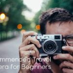 Recommended Travel Camera for Beginners